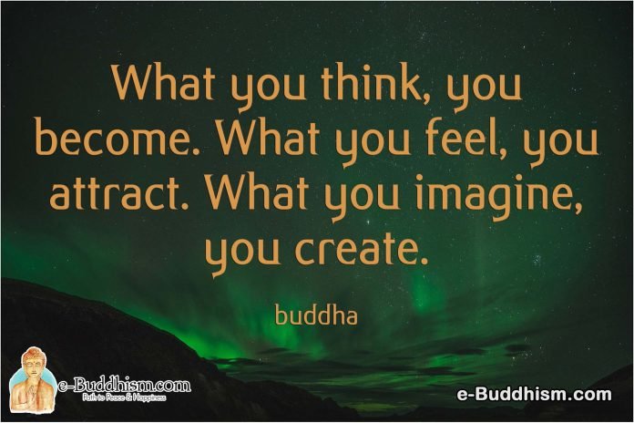 What you think, you become. What you feel, you attract. What you imagine, you create. -Buddha