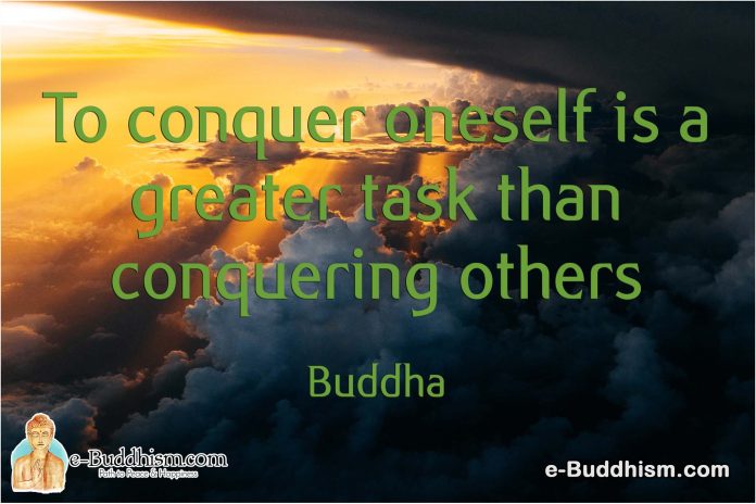 To conquer oneself is a greater task than conquering others. -Buddha