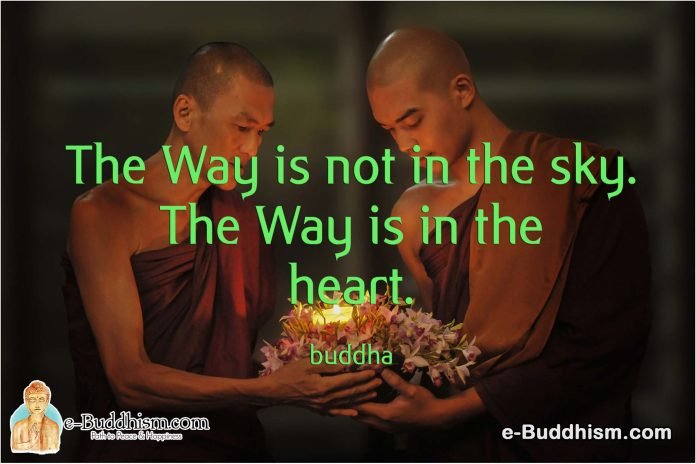 The way is not in the sky. The way is in the heart. -Buddha