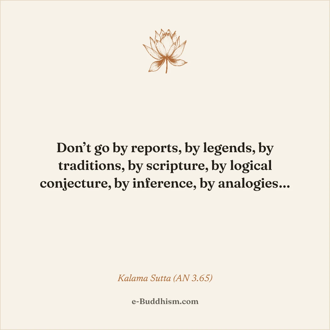 Shareable quote card: 'Don't go by reports, by legends, by traditions, by scripture, by logical conjecture, by inference, by analogies…' — Kālāma Sutta (AN 3.65).