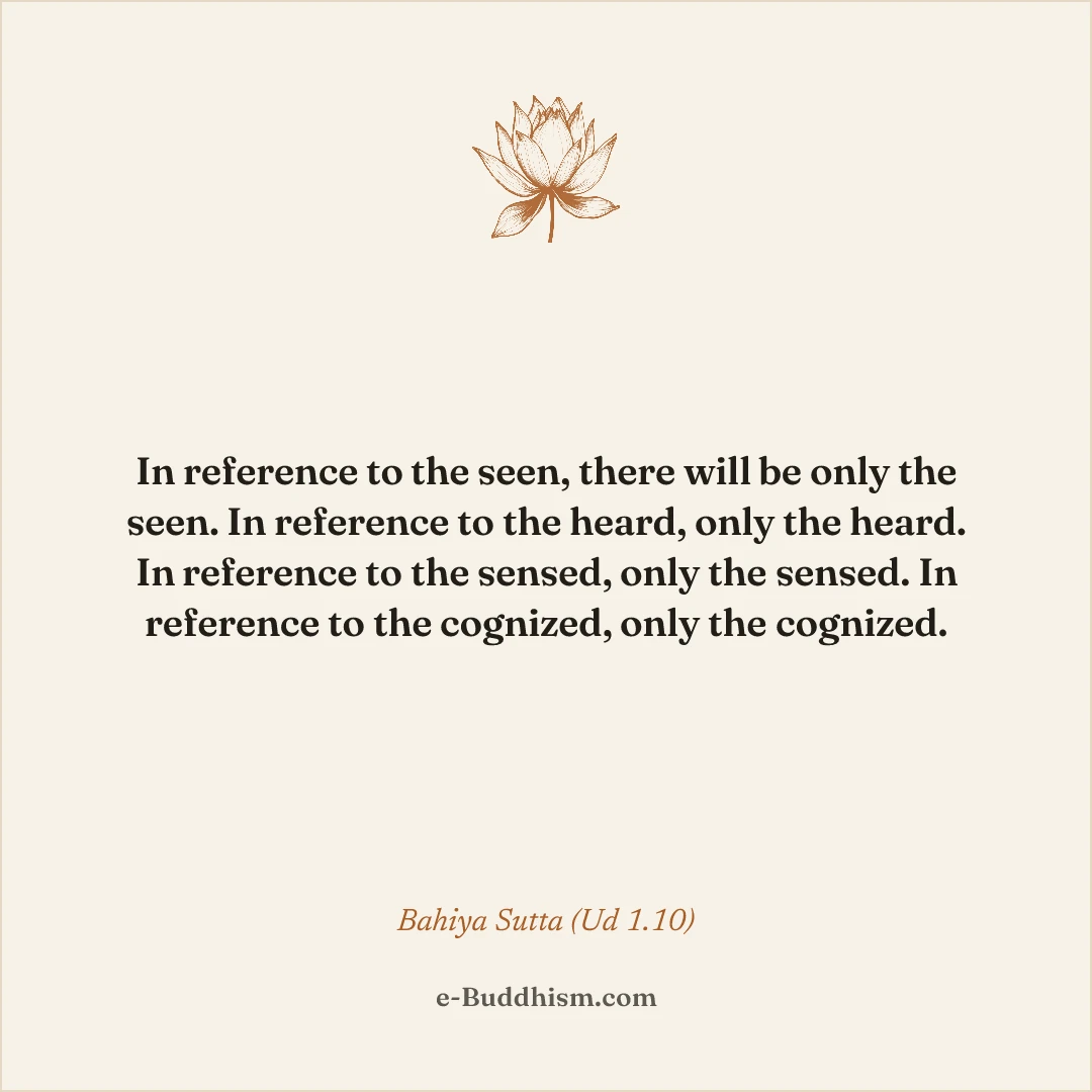 Shareable quote card: 'In reference to the seen, there will be only the seen. In reference to the heard, only the heard…' — Bāhiya Sutta (Ud 1.10).