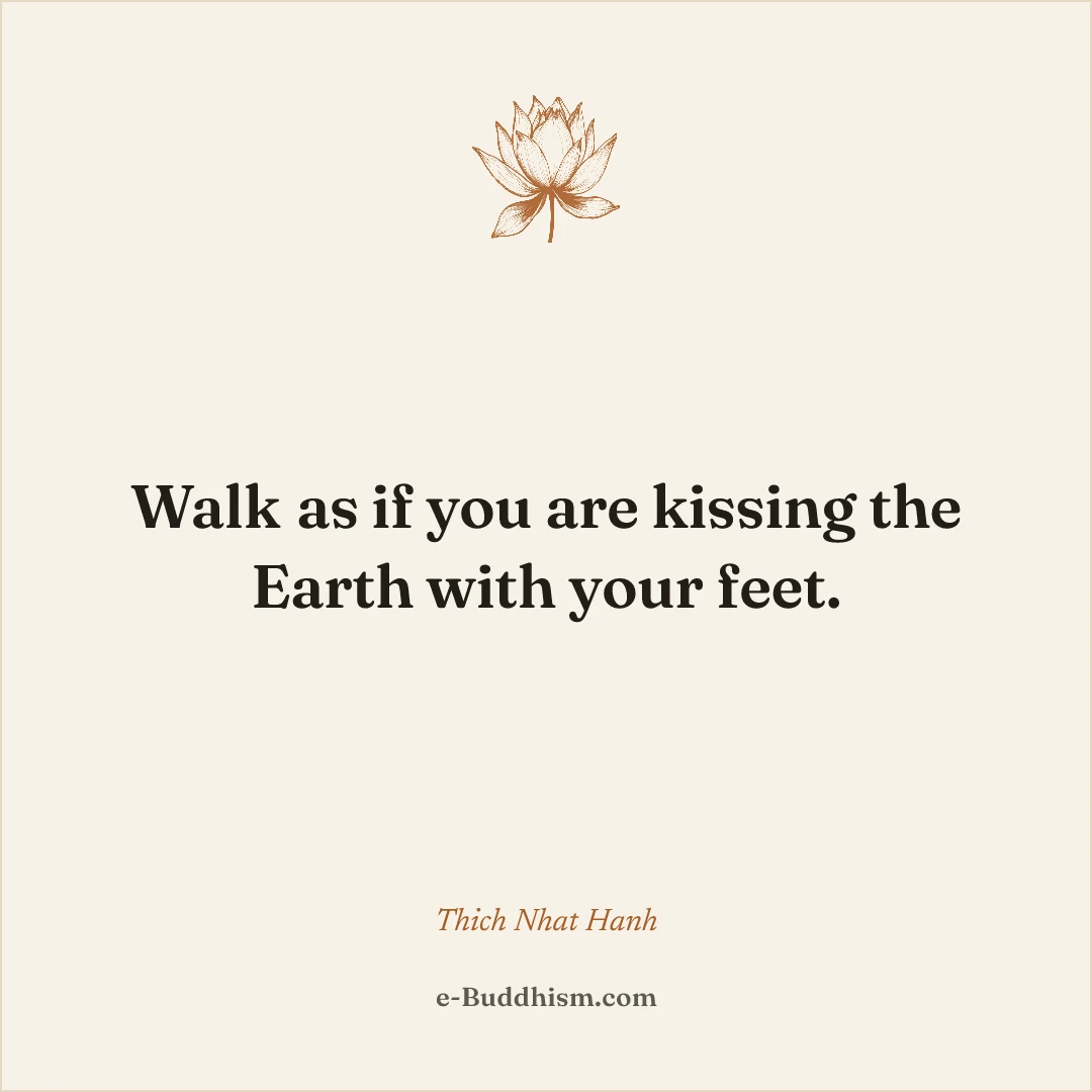 Shareable quote card: 'Walk as if you are kissing the Earth with your feet.' — Thich Nhat Hanh, Peace Is Every Step.