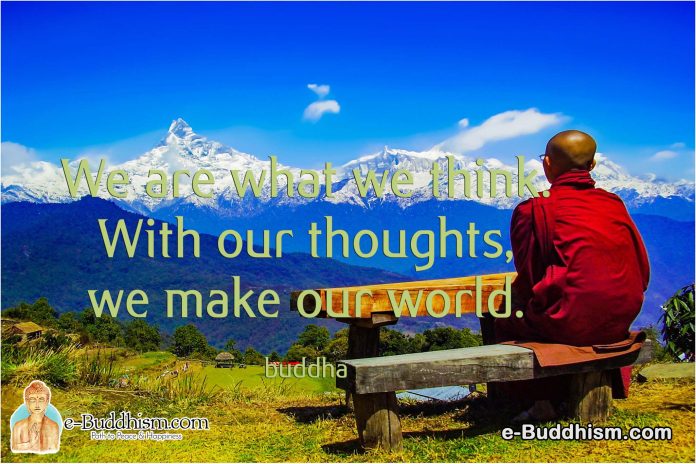 We are what we think. With our thoughts, we make our world. -Buddha