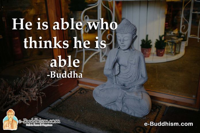 He is able who thinks he is able. -Buddha