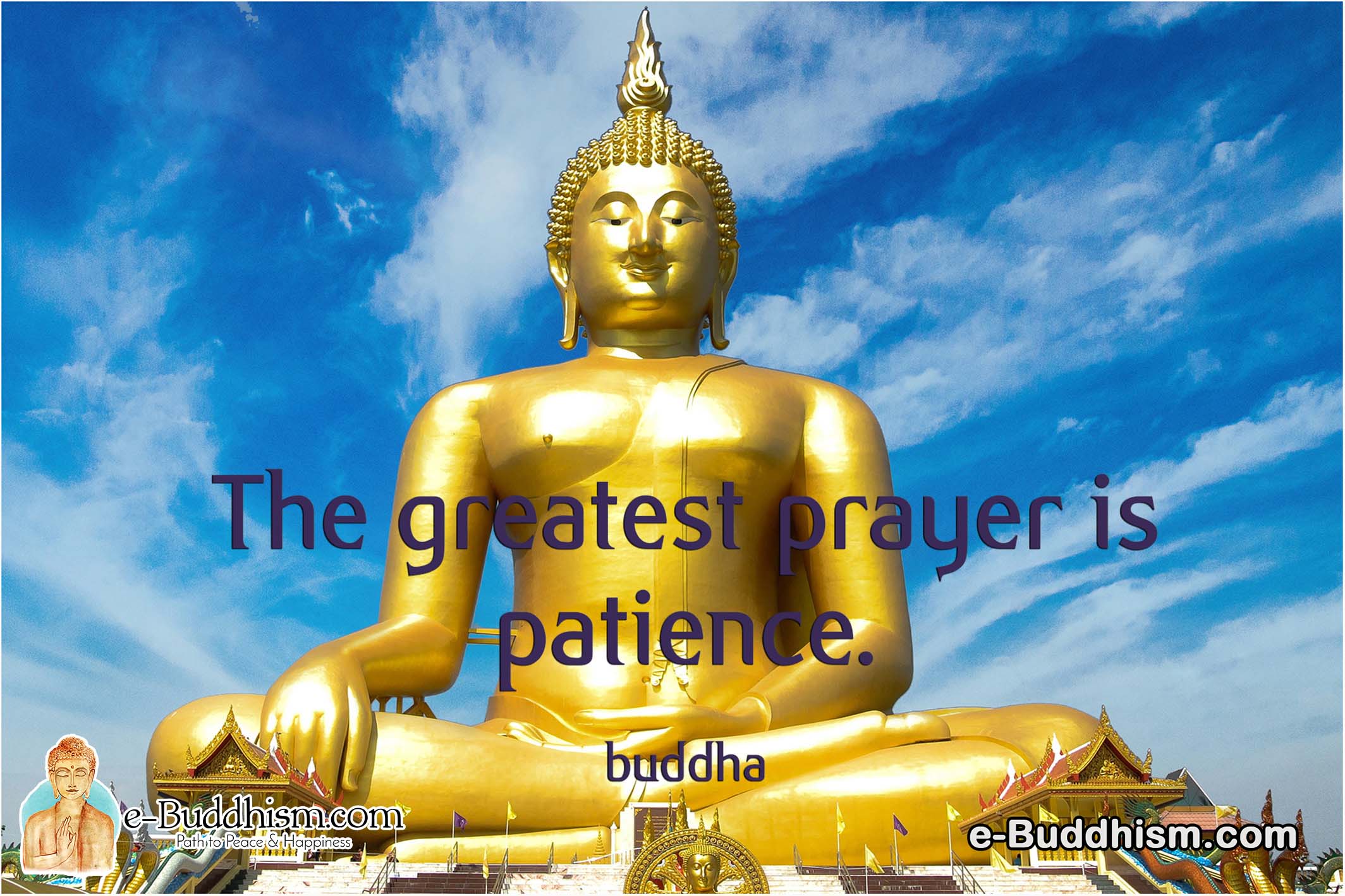 The greatest prayer is patience. -Buddha