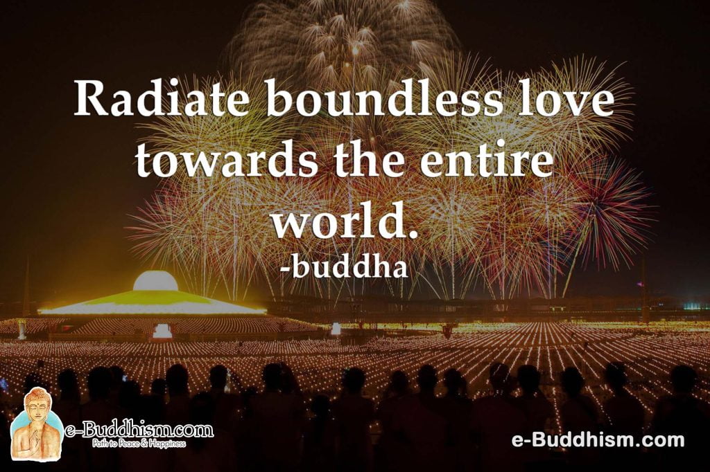 Radiate boundless love towards the entire world. -Buddha